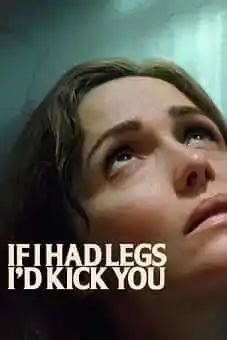 If I Had Legs I&rsquo;d Kick You 2025
